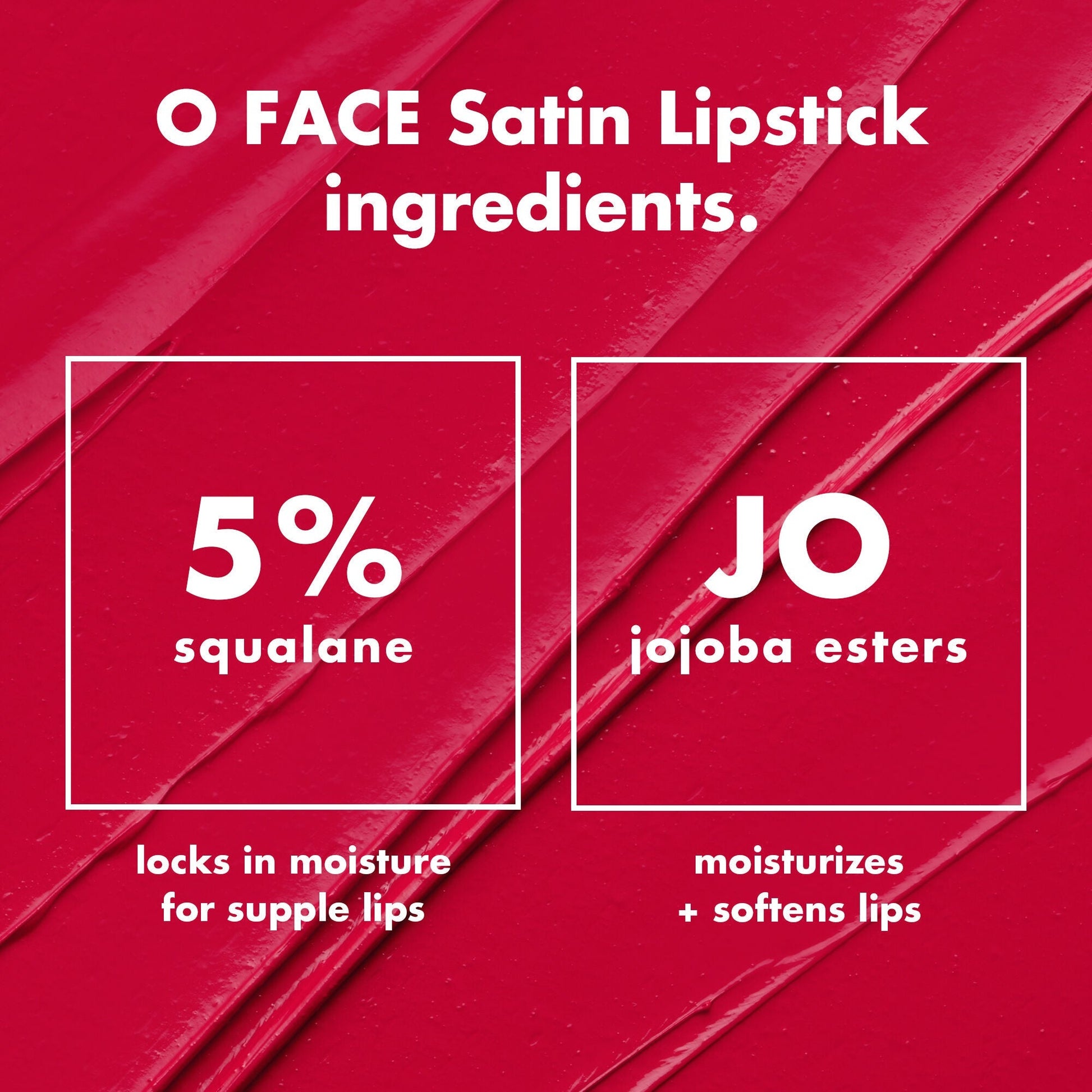 o-face-satin-lipstick-w3 0426_EDU_OFaceSatinLipstick_Ingredients_fd0753b8-37f4-4575-848e-5c50e9e309fa.jpg
